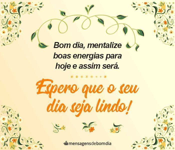 Mentalize boas energias para um dia lindo