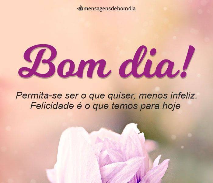 Permita-se ser feliz hoje, sem infelicidade