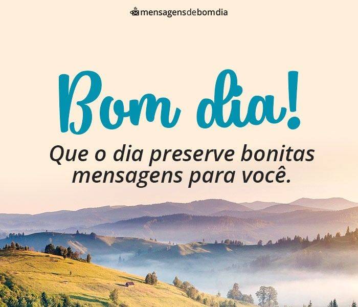 Que o dia preserve lindas mensagens para você